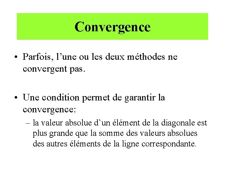 Convergence • Parfois, l’une ou les deux méthodes ne convergent pas. • Une condition