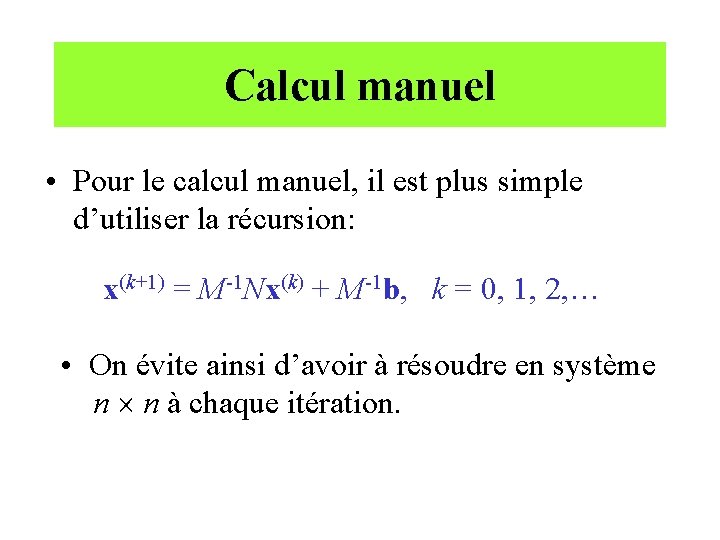 Calcul manuel • Pour le calcul manuel, il est plus simple d’utiliser la récursion: