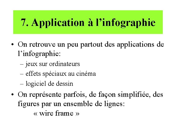 7. Application à l’infographie • On retrouve un peu partout des applications de l’infographie: