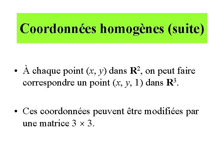 Coordonnées homogènes (suite) • À chaque point (x, y) dans R 2, on peut