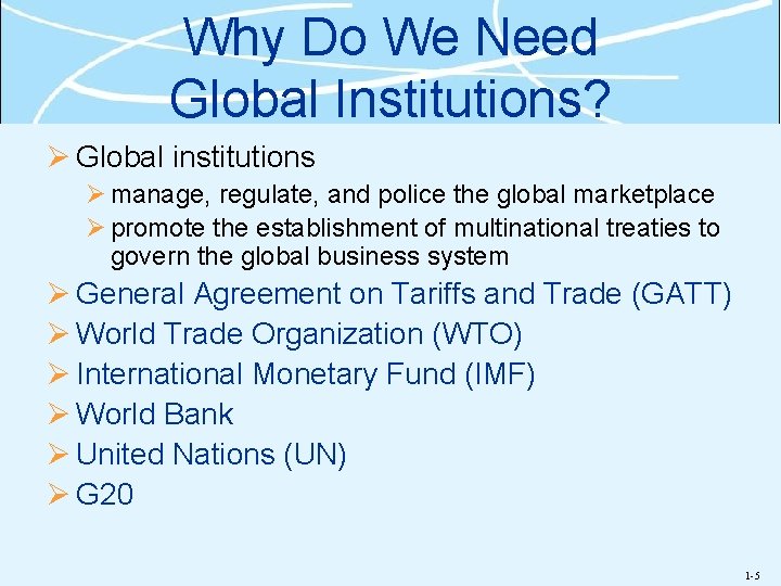 Why Do We Need Global Institutions? Ø Global institutions Ø manage, regulate, and police