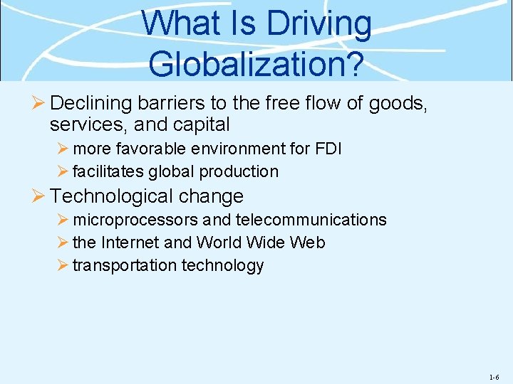 What Is Driving Globalization? Ø Declining barriers to the free flow of goods, services,
