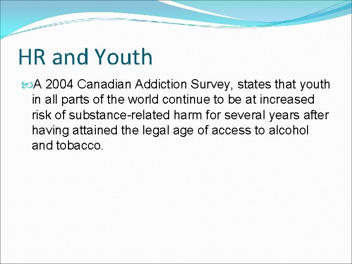 HR and Youth A 2004 Canadian Addiction Survey, states that youth in all parts