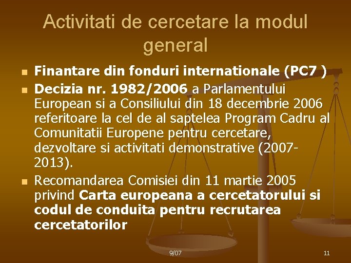 Activitati de cercetare la modul general n n n Finantare din fonduri internationale (PC