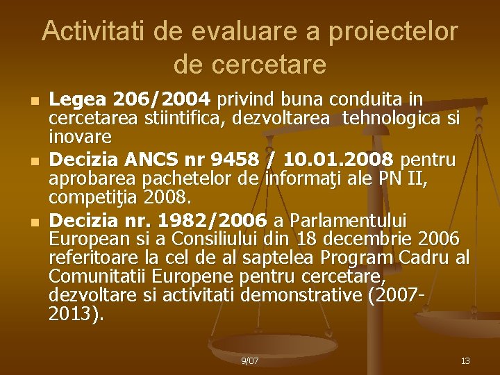 Activitati de evaluare a proiectelor de cercetare n n n Legea 206/2004 privind buna