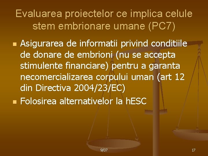 Evaluarea proiectelor ce implica celule stem embrionare umane (PC 7) n n Asigurarea de