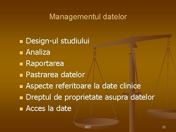 Managementul datelor n n n n Design-ul studiului Analiza Raportarea Pastrarea datelor Aspecte referitoare