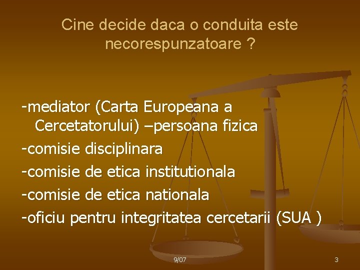 Cine decide daca o conduita este necorespunzatoare ? -mediator (Carta Europeana a Cercetatorului) –persoana