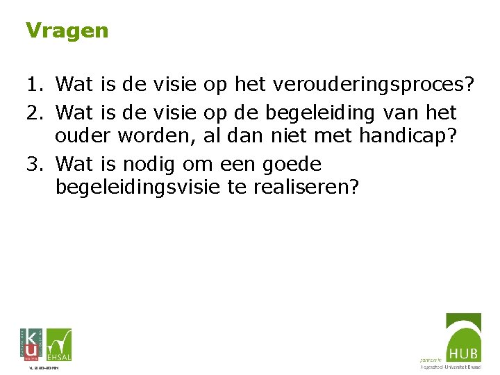 Vragen 1. Wat is de visie op het verouderingsproces? 2. Wat is de visie