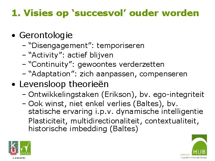 1. Visies op ‘succesvol’ ouder worden • Gerontologie – “Disengagement”: temporiseren – “Activity”: actief