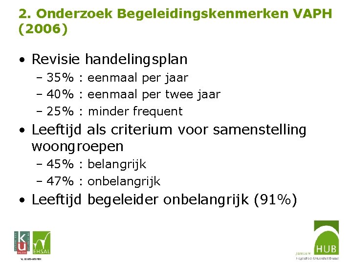 2. Onderzoek Begeleidingskenmerken VAPH (2006) • Revisie handelingsplan – 35% : eenmaal per jaar