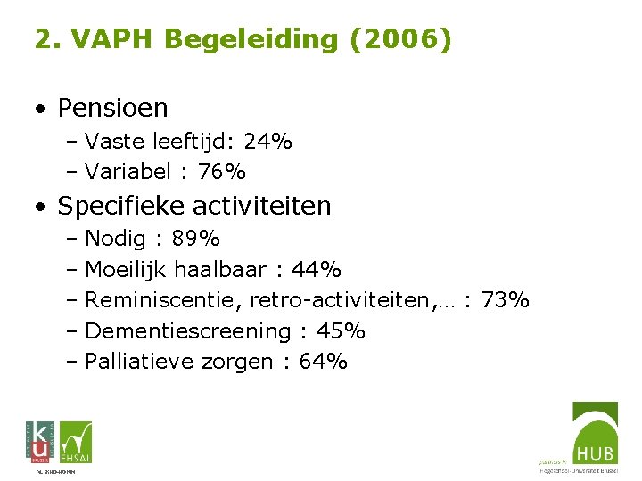 2. VAPH Begeleiding (2006) • Pensioen – Vaste leeftijd: 24% – Variabel : 76%