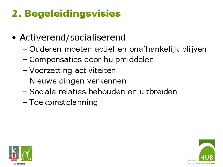 2. Begeleidingsvisies • Activerend/socialiserend – Ouderen moeten actief en onafhankelijk blijven – Compensaties door