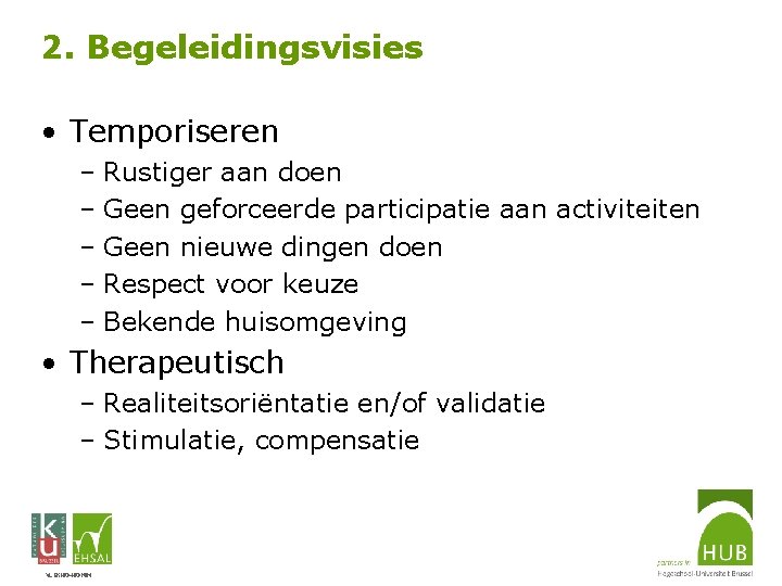 2. Begeleidingsvisies • Temporiseren – Rustiger aan doen – Geen geforceerde participatie aan activiteiten