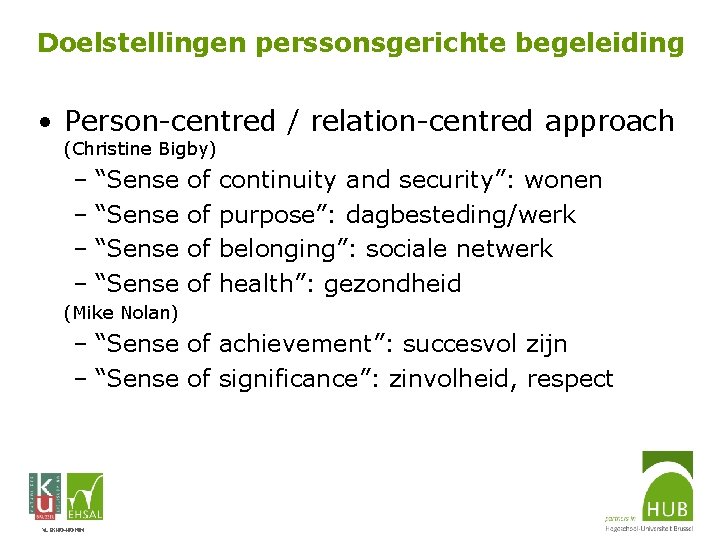 Doelstellingen perssonsgerichte begeleiding • Person-centred / relation-centred approach (Christine Bigby) – “Sense of continuity