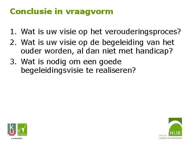 Conclusie in vraagvorm 1. Wat is uw visie op het verouderingsproces? 2. Wat is