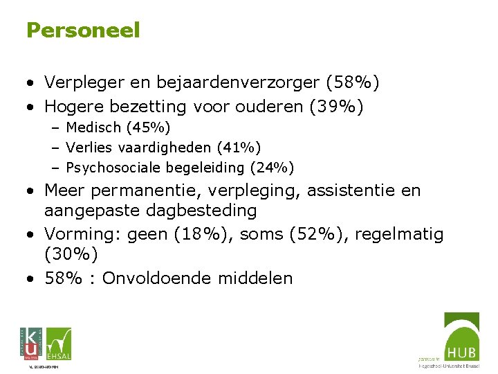 Personeel • Verpleger en bejaardenverzorger (58%) • Hogere bezetting voor ouderen (39%) – Medisch