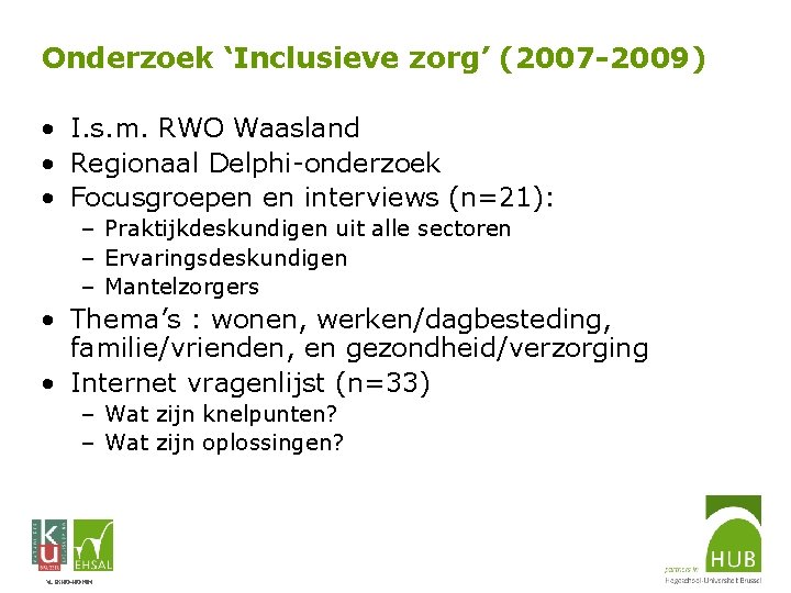 Onderzoek ‘Inclusieve zorg’ (2007 -2009) • I. s. m. RWO Waasland • Regionaal Delphi-onderzoek