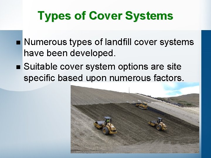 Types of Cover Systems n n Numerous types of landfill cover systems have been