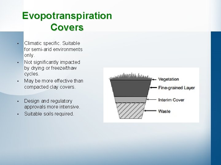 Evopotranspiration Covers • • • Climatic specific. Suitable for semi-arid environments only. Not significantly