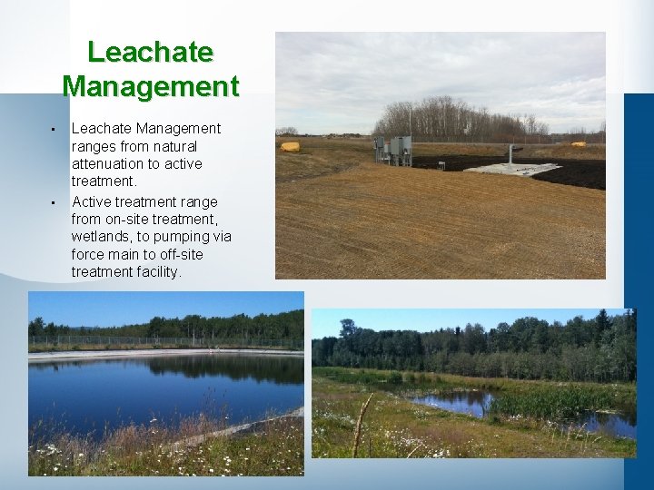 Leachate Management • • Leachate Management ranges from natural attenuation to active treatment. Active