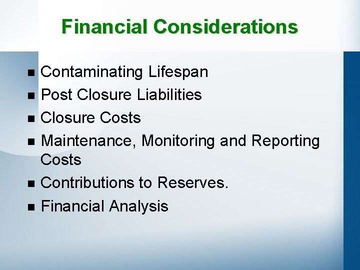 Financial Considerations n n n Contaminating Lifespan Post Closure Liabilities Closure Costs Maintenance, Monitoring