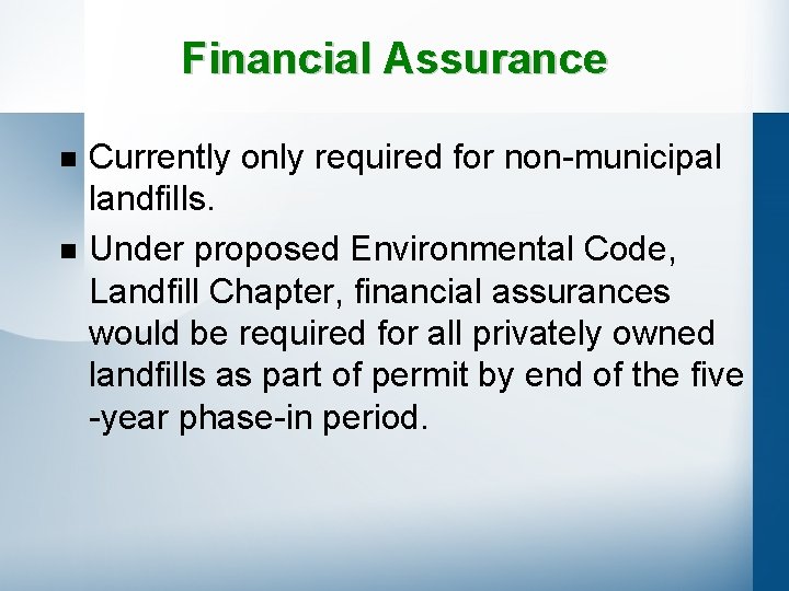 Financial Assurance n n Currently only required for non-municipal landfills. Under proposed Environmental Code,