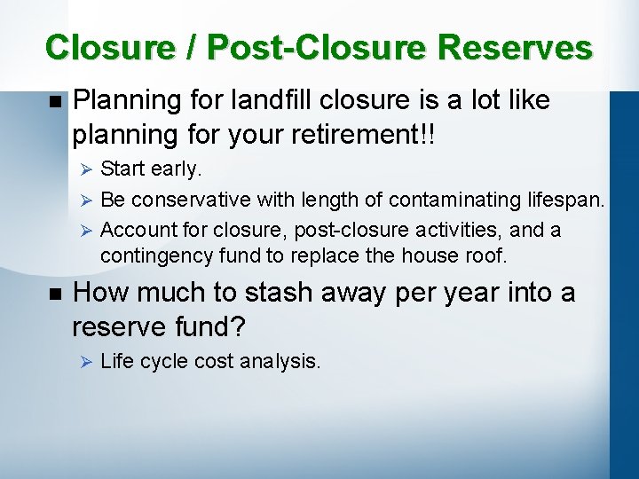 Closure / Post-Closure Reserves n Planning for landfill closure is a lot like planning