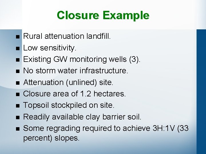 Closure Example n n n n n Rural attenuation landfill. Low sensitivity. Existing GW