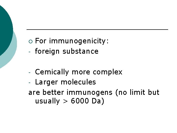 ¡ - For immunogenicity: foreign substance Cemically more complex - Larger molecules are better