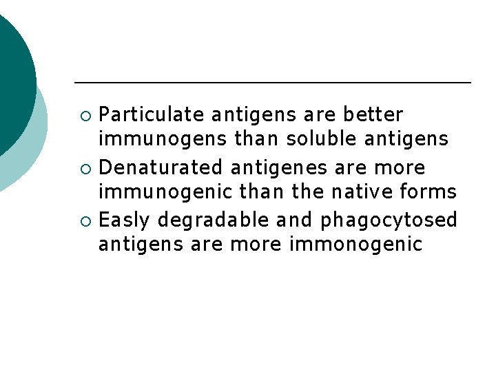 Particulate antigens are better immunogens than soluble antigens ¡ Denaturated antigenes are more immunogenic