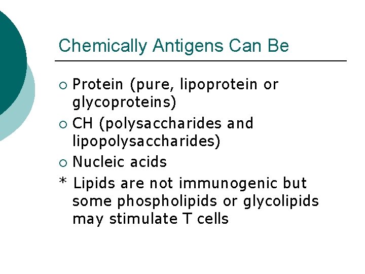 Chemically Antigens Can Be Protein (pure, lipoprotein or glycoproteins) ¡ CH (polysaccharides and lipopolysaccharides)