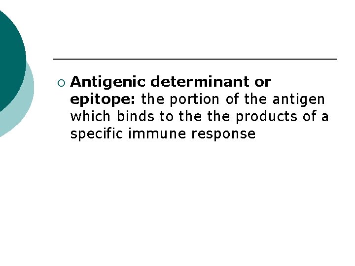 ¡ Antigenic determinant or epitope: the portion of the antigen which binds to the