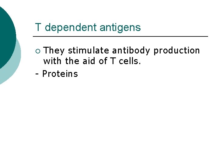 T dependent antigens They stimulate antibody production with the aid of T cells. -