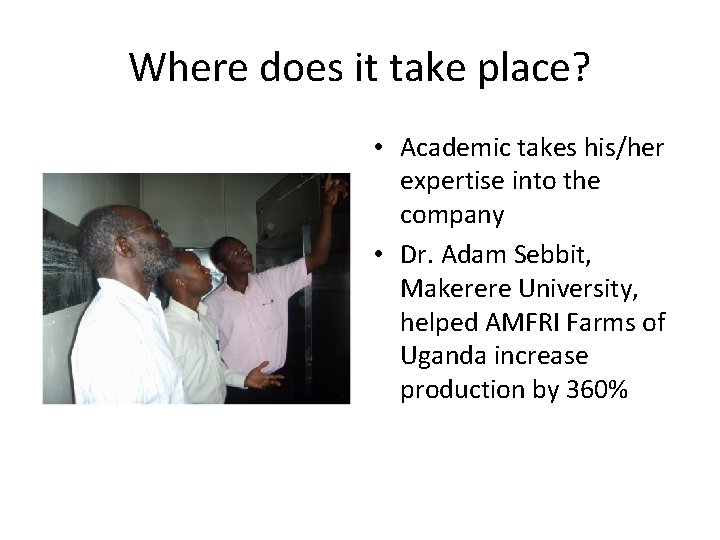 Where does it take place? • Academic takes his/her expertise into the company •