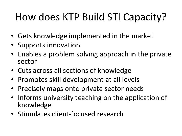 How does KTP Build STI Capacity? • Gets knowledge implemented in the market •