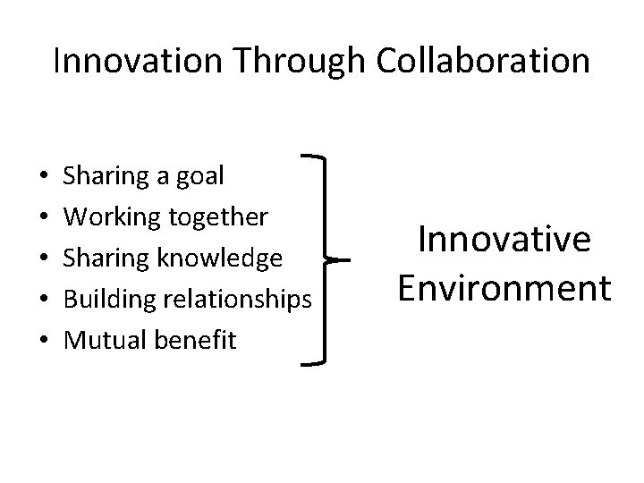 Innovation Through Collaboration • • • Sharing a goal Working together Sharing knowledge Building