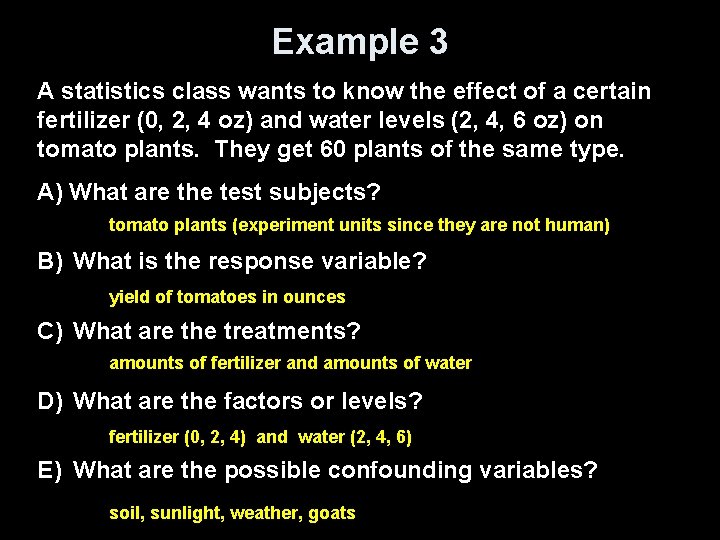 Example 3 A statistics class wants to know the effect of a certain fertilizer