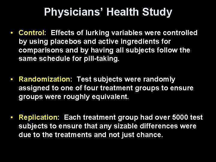 Physicians’ Health Study • Control: Effects of lurking variables were controlled by using placebos