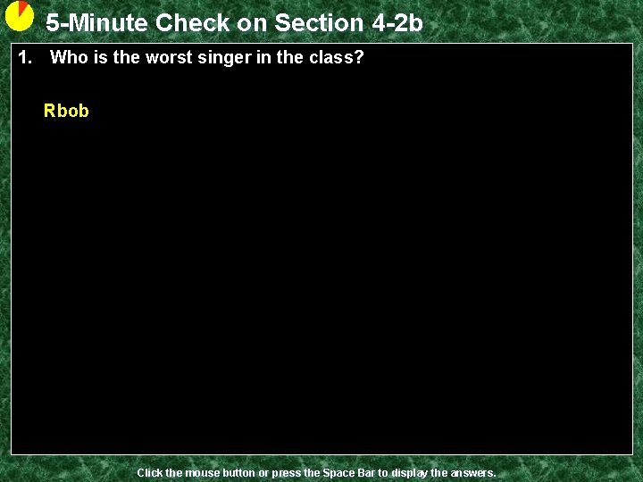 5 -Minute Check on Section 4 -2 b 1. Who is the worst singer