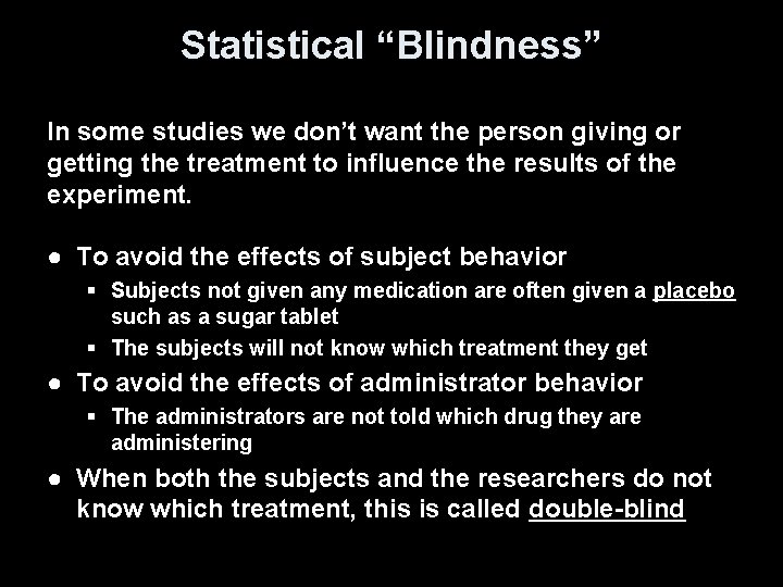 Statistical “Blindness” In some studies we don’t want the person giving or getting the