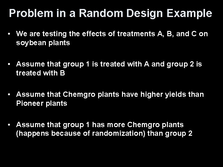 Problem in a Random Design Example • We are testing the effects of treatments