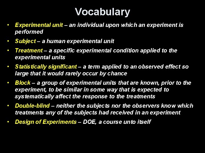 Vocabulary • Experimental unit – an individual upon which an experiment is performed •