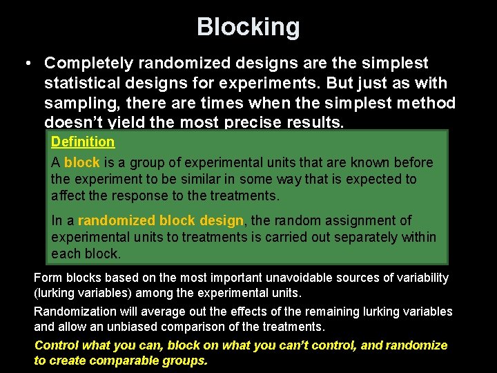 Blocking • Completely randomized designs are the simplest statistical designs for experiments. But just