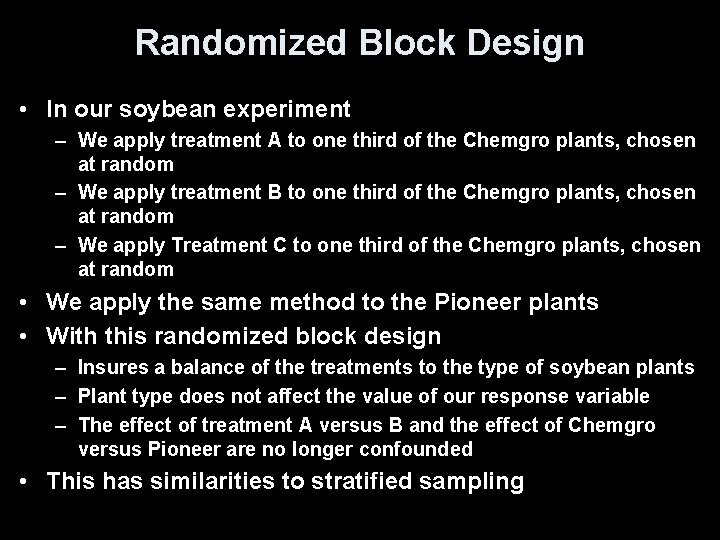 Randomized Block Design • In our soybean experiment – We apply treatment A to