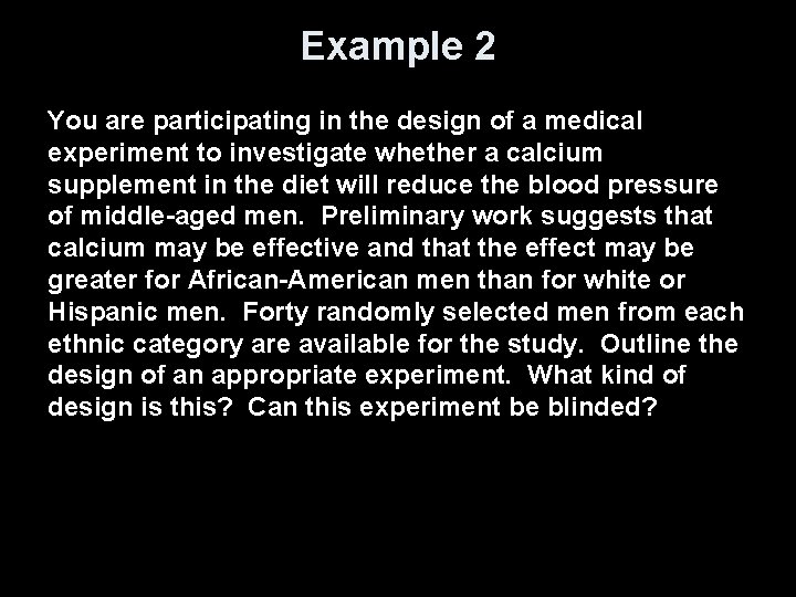 Example 2 You are participating in the design of a medical experiment to investigate
