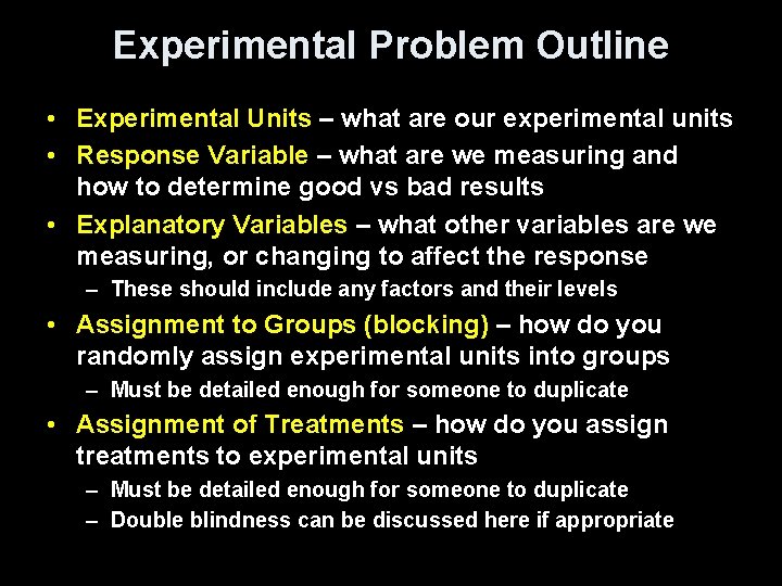 Experimental Problem Outline • Experimental Units – what are our experimental units • Response