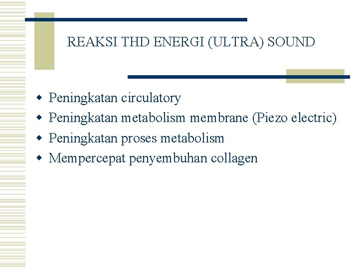 REAKSI THD ENERGI (ULTRA) SOUND w w Peningkatan circulatory Peningkatan metabolism membrane (Piezo electric)