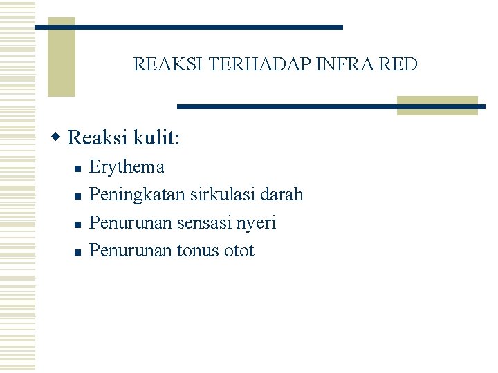 REAKSI TERHADAP INFRA RED w Reaksi kulit: n n Erythema Peningkatan sirkulasi darah Penurunan