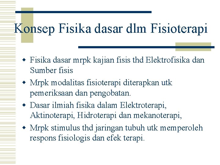 Konsep Fisika dasar dlm Fisioterapi w Fisika dasar mrpk kajian fisis thd Elektrofisika dan